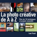 la_photo_creative_de_A_a_Z La photo créative de A à Z Lee Frost couverture