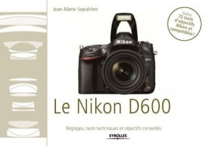72 tests d’objectifs pour le Nikon D600 – réglages et tests – eBook par JM Sepulchre