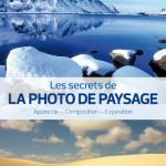 Les secrets de la photo de paysage - Guide pratique par Fabrice Milochau