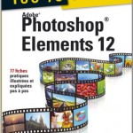 Photoshop Elements 12 100% visuel - 77 fiches pratiques