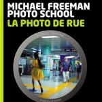 La photo de rue, guide pratique par Michael Freeman - Photo School