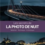 Les secrets de la photo de nuit : matériel, technique, esthétique