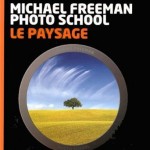Photographier le paysage, Michael Freeman Photo School