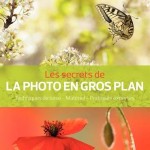 Les secrets de la photo en gros plan : technique, matériel, pratiques