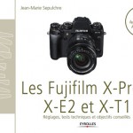Guide pratique des Fujifilms X-Pro1, X-E2 et X-T1 + 17 tests d
