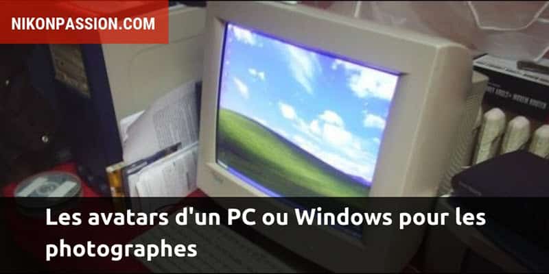 Les avatars d’un PC ou Windows pour les photographes