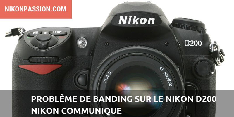 Banding Nikon D200 : Nikon confirme le problème