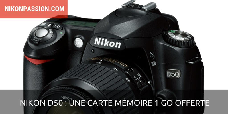 Un Nikon D50 acheté - 1 carte SD 1Go offerte