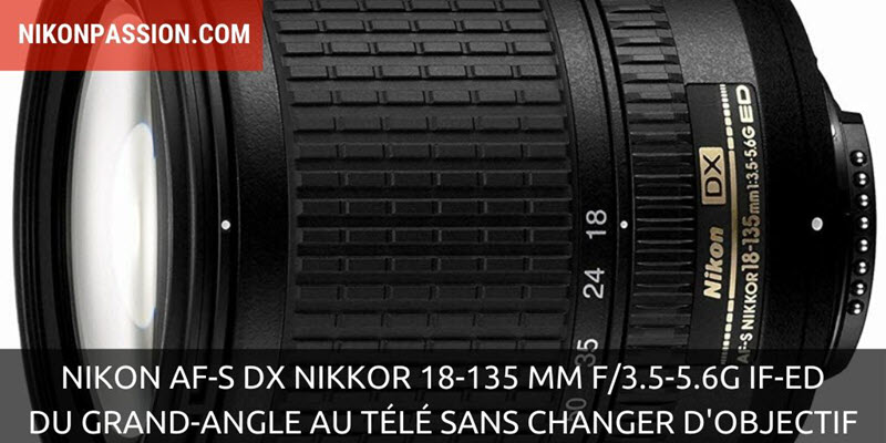 Nikon AF-S DX Zoom-Nikkor 18-135 mm f/3.5-5.6G IF-ED, du grand-angle au télé sans changer d'objetif