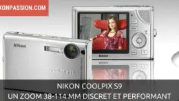 Nikon Coolpix S9 : un zoom 38-114 mm discret et performant
