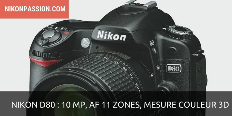 Nikon D80 : 10 Mp, AF 11 zones