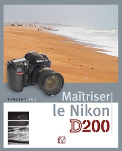 Maîtriser le Nikon D200 par Vincent Luc