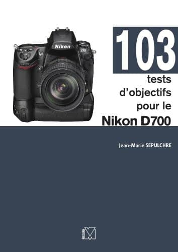 103 fiches tests objectifs Nikon D700 par par Jean-Marie Sepulchre (JMS)