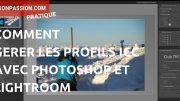 Comment gérer les profils ICC avec Photoshop et Lightroom