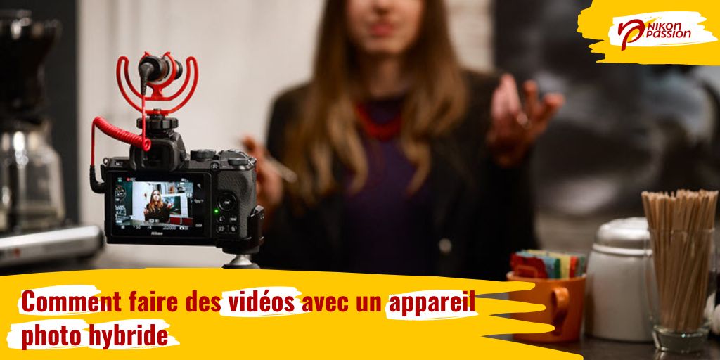 Comment faire des vidéos avec un appareil photo hybride, tutoriels et conseils