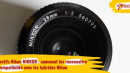 Comment reconnaître les objectifs Nikon Nikkor ?