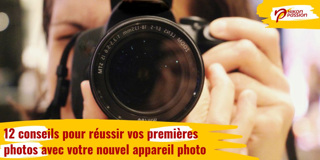 12 conseils pour réussir vos premières photos avec votre nouvel appareil photo