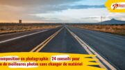 La composition en photographie : 24 conseils pour faire de meilleures photos sans changer de matériel