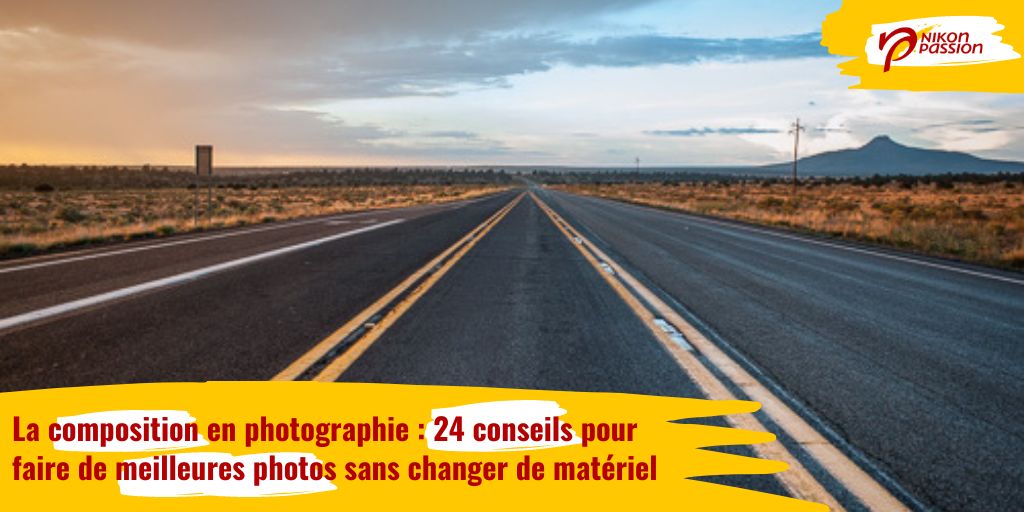 La composition en photographie : 24 conseils pour faire de meilleures photos sans changer de matériel