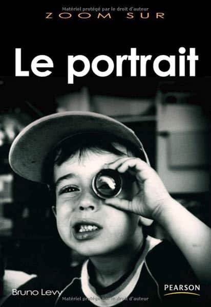 Zoom sur le portrait, Bruno Lévy - le guide pratique pour réussir vos photos