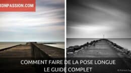 Comment faire de la pose longue, le guide complet