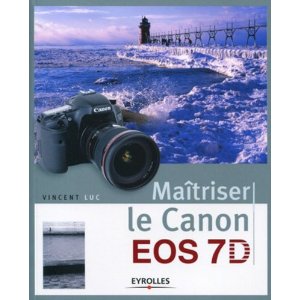 Maitriser le Canon EOS 7D par Vincent Luc