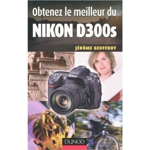 Couverture du livre Obtenez le meilleur du nikon D300S de Jérôme Geoffroy