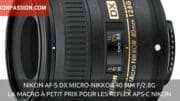 Nikon AF-S DX Micro-NIKKOR 40 mm f/2.8G : la macro à petit prix pour les reflex APS-C Nikon