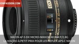 Nikon AF-S DX Micro-NIKKOR 40 mm f/2.8G : la macro à petit prix pour les reflex APS-C Nikon