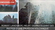 Robert Landsberg meurt en protégeant ses photos d'une éruption volcanique