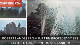 Robert Landsberg meurt en protégeant ses photos d'une éruption volcanique