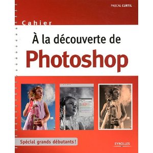 couverture du livre A la découverte de Photoshop par Pascal Curtis