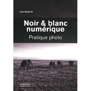 Couverture du livre Noir et Blanc numérique - Pratique photo de John Batdorff aux éditions Eyrolles