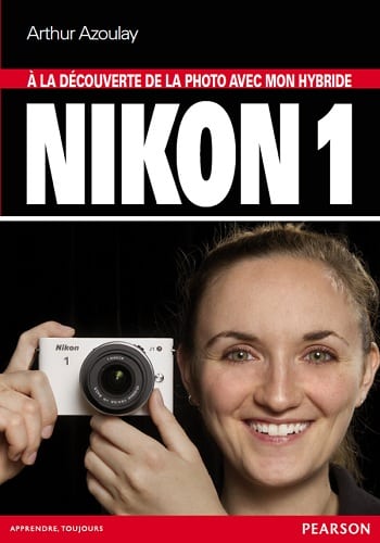 guide Nikon One A la découverte de la photo avec mon hybride Nikon One d'Arthur Azoulay