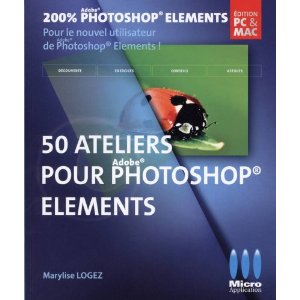 50 ateliers pour Photoshop Elements, par Marylise Logez chez MA Editions