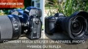 Comment mieux utiliser un appareil photo hybride ou reflex