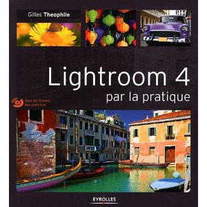 Couverture du livre Lightroom 4 par la pratique de Gilles Théophile