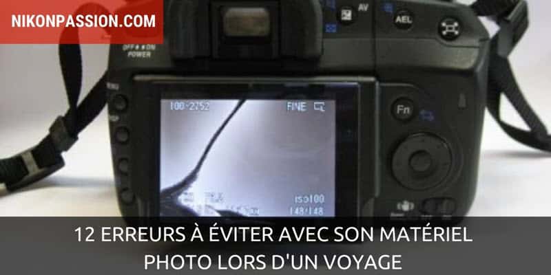 12 erreurs à éviter avec son matériel photo lors d'un voyage