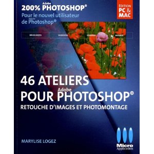 46 ateliers pour Adobe Photoshop - retouche d'images et photomontage par Marylise Logez