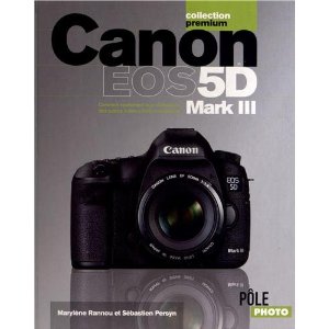 Canon EOS 5D Mark III, guide pratique par Marylène Rannou et Sébastien Persyn