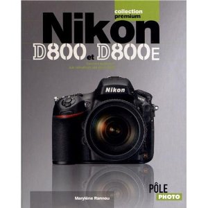 Nikon D800 et D800E, guide pratique par Marylène Rannou - collection Premium