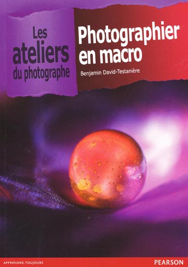 Photographier en macro, les ateliers du photographe par Benjamin David-Testanière