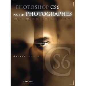 Photoshop CS6 pour les photographes par Martin Evening