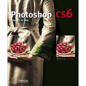 Photoshop CS6 pour PC et Mac par Pierre Labbé chez Eyrolles