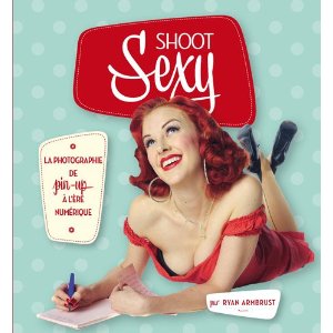 Shoot Sexy, la photographie de pin-up à l'ère numérique par Ryan Armbrust chez Pearson