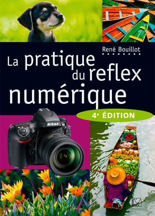 La pratique du reflex numérique - 4ème édition - René Bouillot