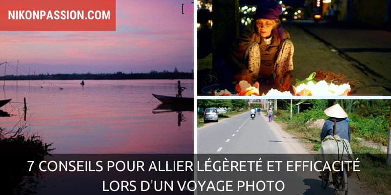 7 conseils pour allier légèreté et efficacité lors d'un voyage photo