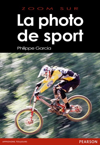 Zoom sur La Photo de Sport - Guide pratique de Philippe Garcia aux éditions Pearson