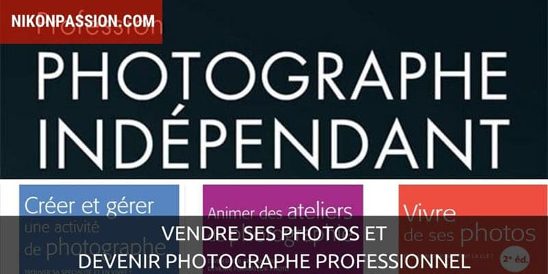 Vendre ses photos et devenir photographe professionnel : 4 guides indispensables