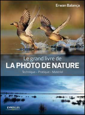 Le grand livre de la photo de nature : Technique, pratique, matériel par Erwan Balança